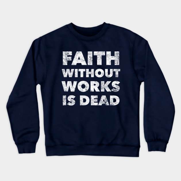 Faith Without Works Is Dead - Alcoholism Gifts Sponsor Crewneck Sweatshirt by RecoveryTees